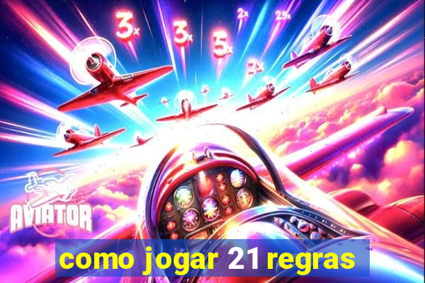 como jogar 21 regras